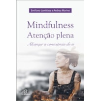 MINDFULNESS: ATENÇÃO PLENA: ALCANÇAR A CONSCIÊNCIA DE SI
