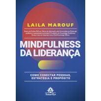 MINDFULNESS DA LIDERANÇA: COMO CONECTAR PESSOAS, ESTRATÉGIA E PROPÓSITO
