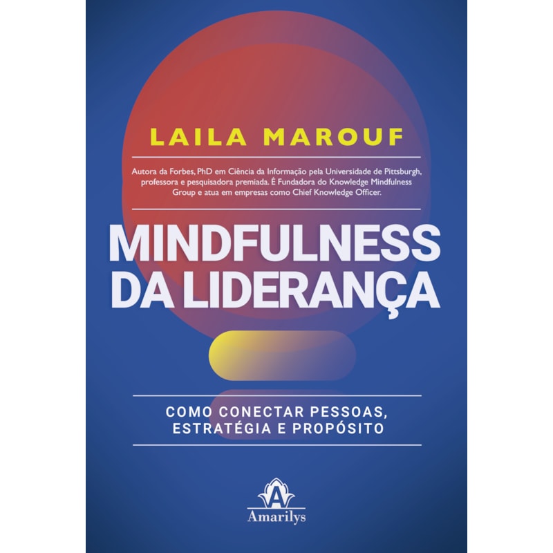 MINDFULNESS DA LIDERANÇA: COMO CONECTAR PESSOAS, ESTRATÉGIA E PROPÓSITO