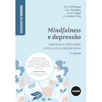 MINDFULNESS E DEPRESSÃO 2ED.: SUPERANDO A INFELICIDADE CRÔNICA COM A ATENÇÃO PLENA