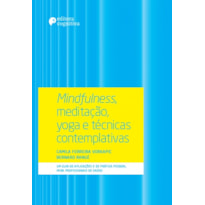 MINDFULNESS, MEDITAÇÃO, YOGA E TÉCNICAS CONTEMPLATIVAS - UM GUIA DE APLICAÇÕES E DE PRÁTICA PESSOAL PARA PROFISSIONAIS D