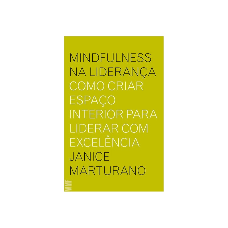 MINDFULNESS NA LIDERANÇA - COMO CRIAR ESPAÇO INTERIOR PARA LIDERAR COM EXCELÊNCIA