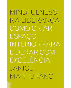 MINDFULNESS NA LIDERANÇA - COMO CRIAR ESPAÇO INTERIOR PARA LIDERAR COM EXCELÊNCIA