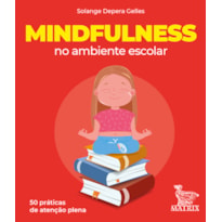 MINDFULNESS NO AMBIENTE ESCOLAR: 50 PRÁTICAS DE ATENÇÃO PLENA