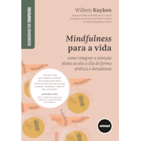 MINDFULNESS PARA A VIDA: COMO INTEGRAR A ATENÇÃO PLENA AO DIA A DIA DE FORMA PRÁTICA E DURADOURA
