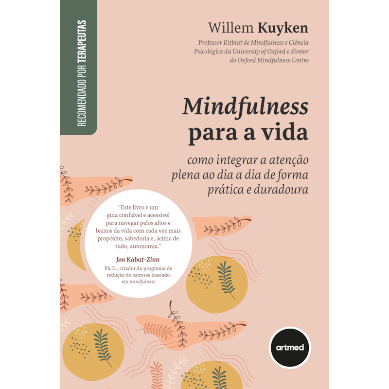 MINDFULNESS PARA A VIDA: COMO INTEGRAR A ATENÇÃO PLENA AO DIA A DIA DE FORMA PRÁTICA E DURADOURA