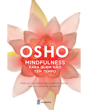 MINDFULNESS PARA QUEM NÃO TEM TEMPO: (BIBLIOTECA OSHO)