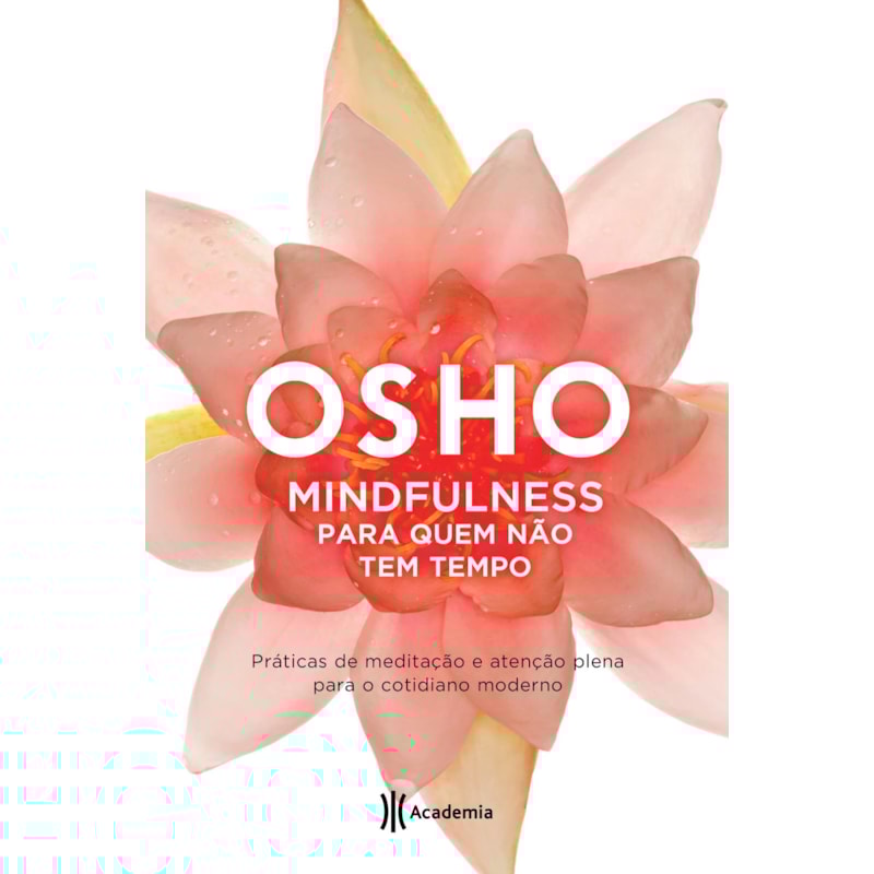 MINDFULNESS PARA QUEM NÃO TEM TEMPO: (BIBLIOTECA OSHO)