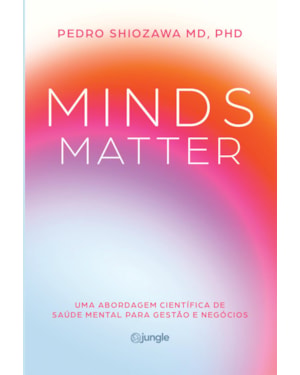 MINDS MATTER: UMA ABORDAGEM CIENTÍFICA DE SAÚDE MENTAL PARA GESTÃO E NEGÓCIOS