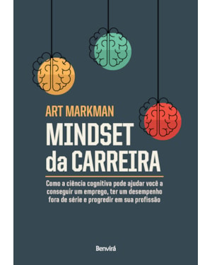 MINDSET DA CARREIRA: COMO A CIÊNCIA COGNITIVA PODE AJUDAR VOCÊ A CONSEGUIR UM EMPREGO, TER UM DESEMPENHO FORA DE SÉRIE