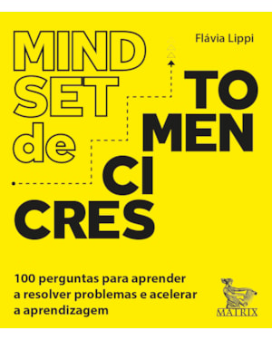 MINDSET DE CRESCIMENTO: 100 PERGUNTAS PARA APRENDER A RESOLVER PROBLEMAS E ACELERAR A APRENDIZAGEM