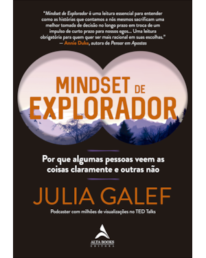 Mindset de explorador: por que algumas pessoas veem as coisas claramente e outras não