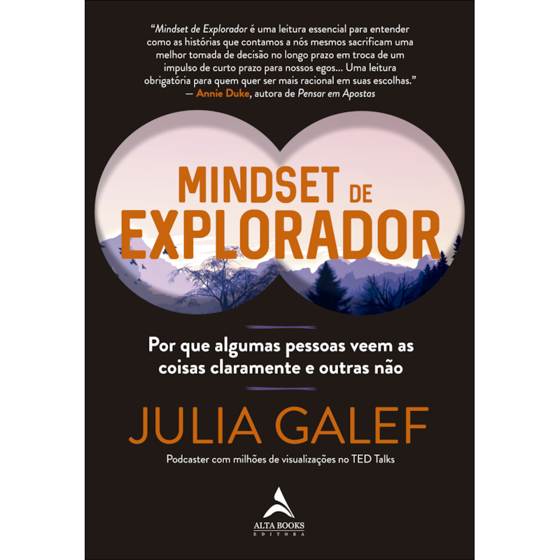 Mindset de explorador: por que algumas pessoas veem as coisas claramente e outras não