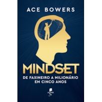 MINDSET: DE FAXINEIRO A MILIONÁRIO EM CINCO ANOS
