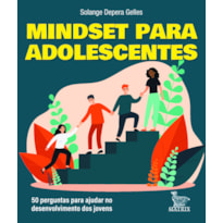 MINDSET PARA ADOLESCENTES: 50 PERGUNTAS PARA AJUDAR NO DESENVOLVIMENTO DOS JOVENS