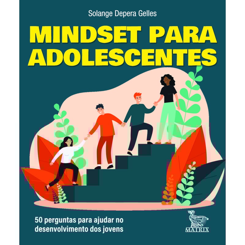 MINDSET PARA ADOLESCENTES: 50 PERGUNTAS PARA AJUDAR NO DESENVOLVIMENTO DOS JOVENS
