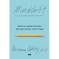 MINDSHIFT: MUDE SEU PADRÃO MENTAL E DESCUBRA DO QUE VOCÊ É CAPAZ