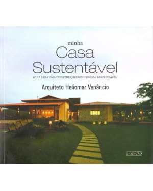 Minha casa sustentável. guia para uma construção residencial responsável