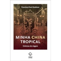MINHA CHINA TROPICAL: CRÔNICAS DE VIAGEM