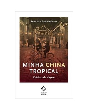 MINHA CHINA TROPICAL: CRÔNICAS DE VIAGEM