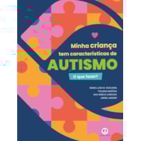 MINHA CRIANÇA TEM CARACTERÍSTICAS DE AUTISMO - O QUE FAZER?