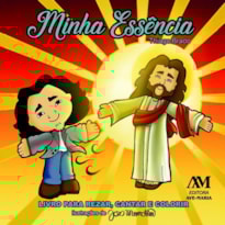 MINHA ESSÊNCIA - LIVRO PARA REZAR, CANTAR E COLORIR