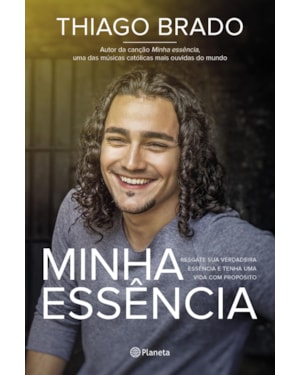 MINHA ESSÊNCIA: RESGATE SUA VERDADEIRA ESSÊNCIA E TENHA UMA VIDA COM PROPÓSITOS