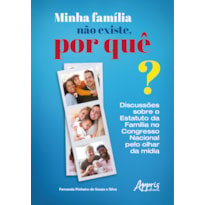 MINHA FAMÍLIA NÃO EXISTE, POR QUÊ?: DISCUSSÕES SOBRE O ESTATUTO DA FAMÍLIA NO CONGRESSO NACIONAL PELO OLHAR DA MÍDIA