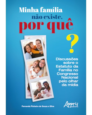 MINHA FAMÍLIA NÃO EXISTE, POR QUÊ?: DISCUSSÕES SOBRE O ESTATUTO DA FAMÍLIA NO CONGRESSO NACIONAL PELO OLHAR DA MÍDIA