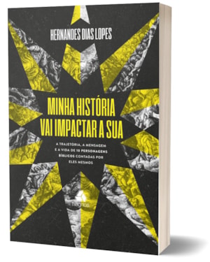 Minha história vai impactar a sua: A trajetória, a mensagem e a vida de 10 personagens bíblicos contadas por eles mesmos