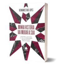 MINHA HISTÓRIA VAI MUDAR A SUA: A TRAJETÓRIA, A MENSAGEM E A VIDA DE 10 PERSONAGENS BÍBLICOS CONTADAS POR ELES MESMOS