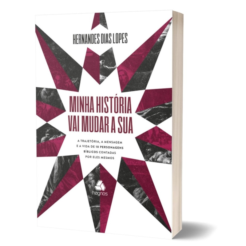 Minha história vai mudar a sua: a trajetória, a mensagem e a vida de 10 personagens bíblicos contadas por eles mesmos