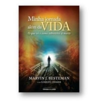 MINHA JORNADA ALÉM DA VIDA: O QUE EU VI E COMO SOBREVIVI À MORTE