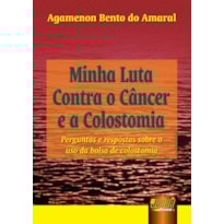 MINHA LUTA CONTRA O CÂNCER E A COLOSTOMIA - PERGUNTAS E RESPOSTAS SOBRE O USO DA BOLSA DE COLOSTOMIA
