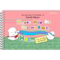 MINHA MÃE DIZ QUE ME AMA, MAS... (PARA COLORIR)