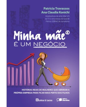 MINHA MÃE É UM NEGÓCIO: HISTÓRIAS REAIS DE MULHERES QUE ABRIRAM SUAS EMPRESAS PARA FICAR MAIS PERTO DOS FILHOS