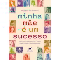 MINHA MÃE É UM SUCESSO: UMA TROCA ENTRE MÃES E FILHOS SOBRE CARREIRA E MATERNIDADE