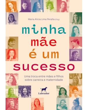 MINHA MÃE É UM SUCESSO: UMA TROCA ENTRE MÃES E FILHOS SOBRE CARREIRA E MATERNIDADE