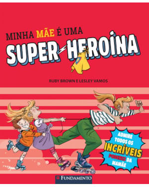 MINHA MÃE É UMA SUPER-HEROÍNA
