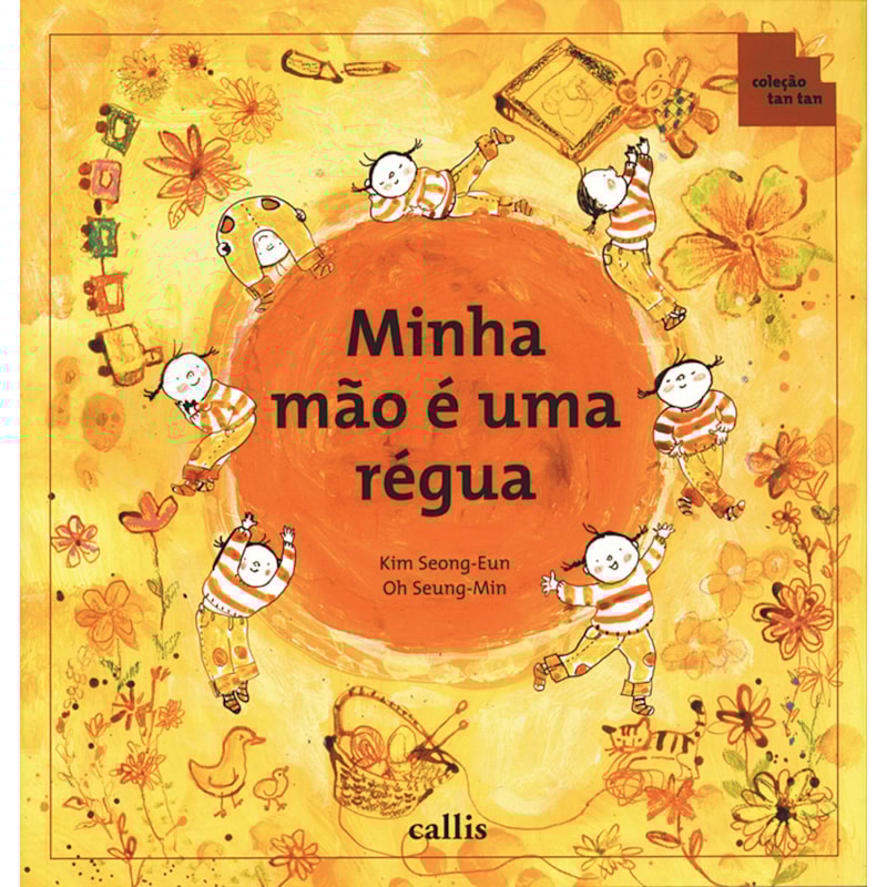 MINHA MÃO É UMA RÉGUA - PARTES DO CORPO COMO INSTRUMENTOS DE MEDIDA - 2ª EDIÇÃO - COLEÇÃO TAN TAN