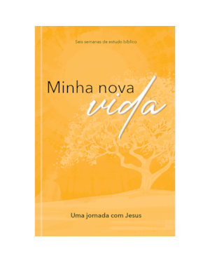 Minha nova vida: Iniciando uma jornada com Jesus