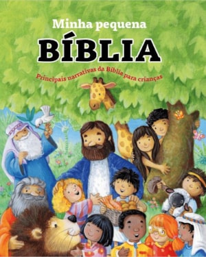 Minha Pequena Bíblia - Principais Narrativas da Bíblia para Crianças
