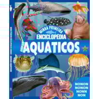 MINHA PRIMEIRA ENCICLOPÉDIA DE ANIMAIS - ANIMAIS AQUÁTICOS