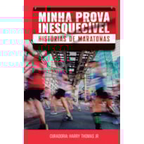 MINHA PROVA INESQUECÍVEL: HISTÓRIAS DE MARATONAS