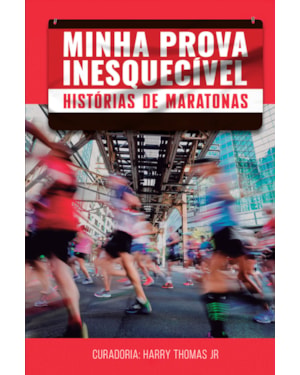 MINHA PROVA INESQUECÍVEL: HISTÓRIAS DE MARATONAS