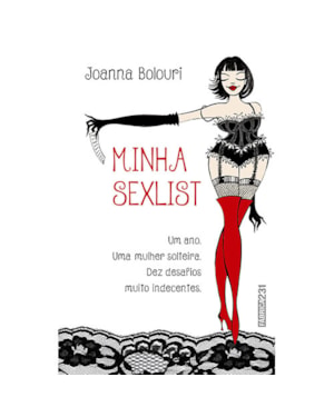 MINHA SEXLIST: UM ANO, UMA MULHER SOLTEIRA, DEZ DESAFIOS MUITO INDECENTES