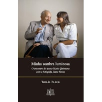 MINHA SOMBRA LUMINOSA: O ENCONTRO DO POETA MARIO QUINTANA COMA FOTÓGRAFA LIANE NEVES