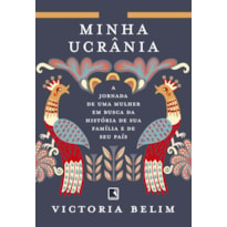 MINHA UCRÂNIA: A JORNADA DE UMA MULHER EM BUSCA DA HISTÓRIA DE SUA FAMÍLIA E SEU PAÍS