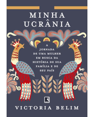 MINHA UCRÂNIA: A JORNADA DE UMA MULHER EM BUSCA DA HISTÓRIA DE SUA FAMÍLIA E SEU PAÍS