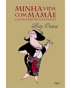 MINHA VIDA COM MAMÃE E OUTRAS HISTÓRIAS DE FAMÍLIA